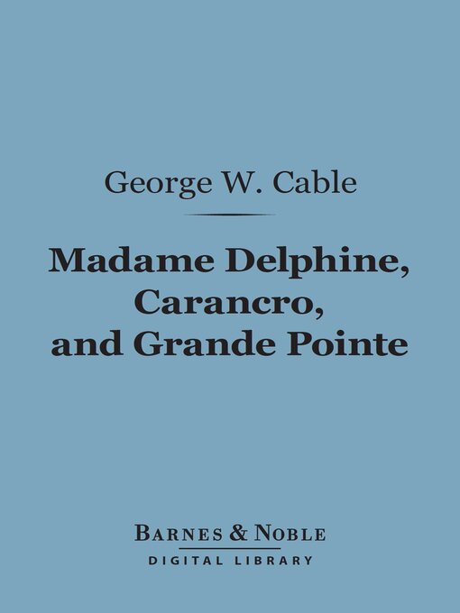 Title details for Madame Delphine, Carancro, and Grande Pointe (Barnes & Noble Digital Library) by George Washington Cable - Available